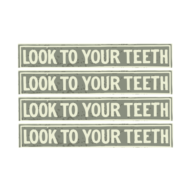 Look to your teeth by howaboutthat