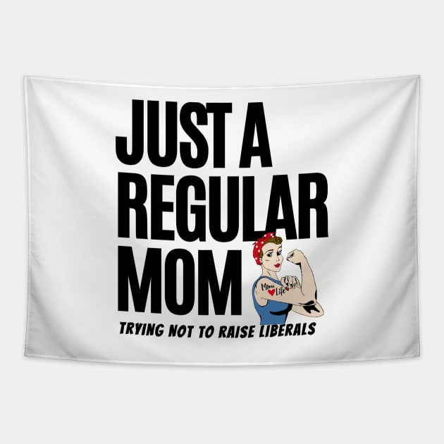 Just A Regular Mom Trying Not To Raise Liberals Tapestry by Hunter_c4 "Click here to uncover more designs"