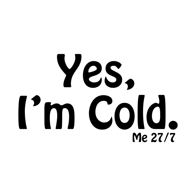 Yes I'm Cold, Funny Cold Weather, Funny I'm Cold Shirt, Funny Gift, sarcastic  gift by ArkiLart Design