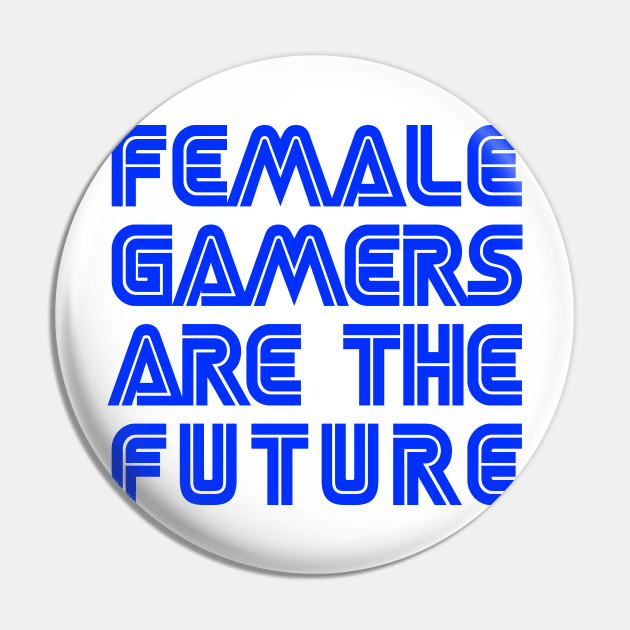 Female Gamers Are The Future Pin by drewbacca