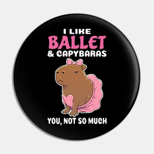 I Like Ballet and Capybaras you not so much cartoon Pin