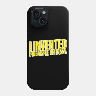 I Invented Pineapple On Pizza Phone Case