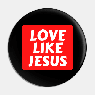 Love Like Jesus | Christian Typography Pin