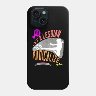 Let a lesbian radicalize you Phone Case