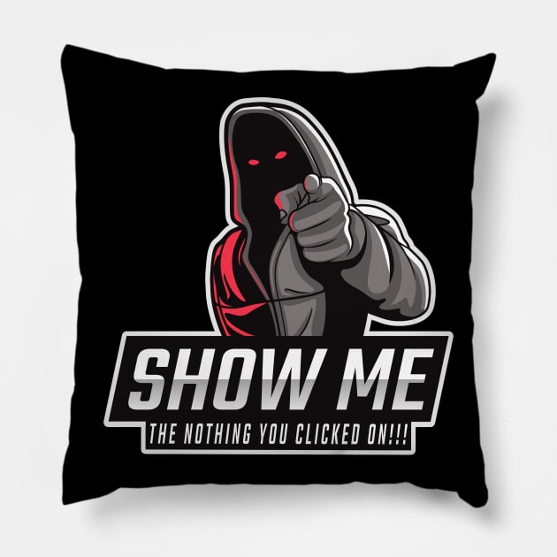 Show me the NOTHING you clicked on - Tech Humor Pillow by Cyber Club Tees