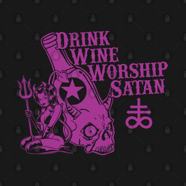 Drink Wine and Worship Satan by stuff101