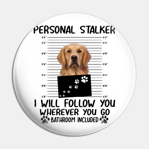 Personal Stalker Funny Golden Retriever Pin by Terryeare