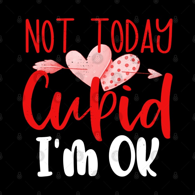 Not Today Cupid I'm Ok Anti Valentines Day No Cupid by alcoshirts