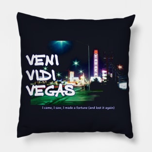 Veni Vidi Vegas - I came, I saw, I made a fortune (and lost it again) Pillow