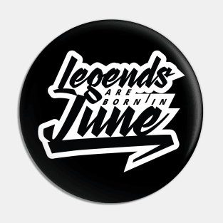 Legends are born in June Pin