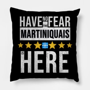 Have No Fear The Martiniquais Is Here - Gift for Martiniquais From Martinique Pillow