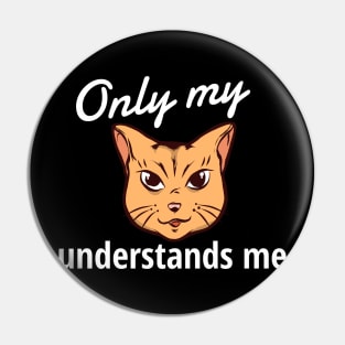 Only My Cat Understands Me Pin