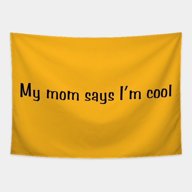 My mom says I'm cool. Tapestry by Exposation