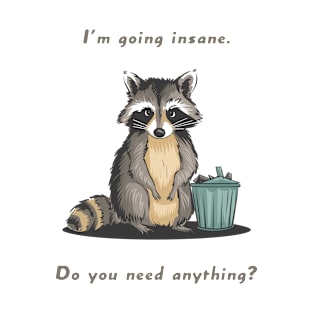 I'm going insane Do you need antyhing Raccoon meme T-Shirt