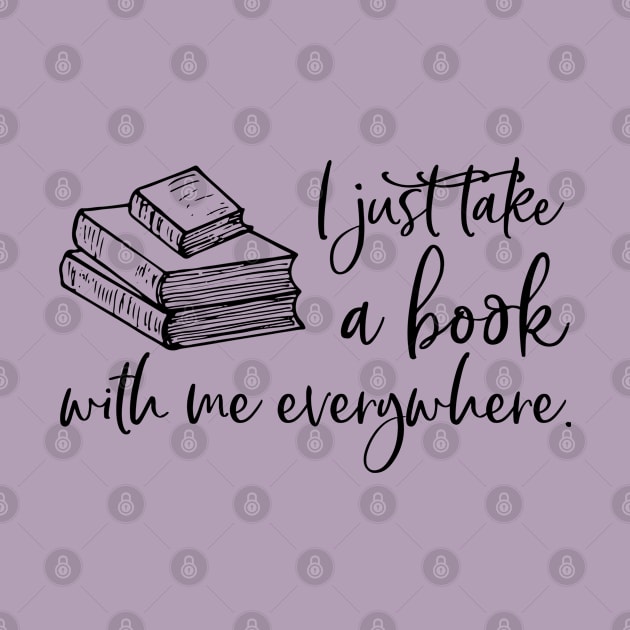 I just take a book with me everywhere. by Stars Hollow Mercantile