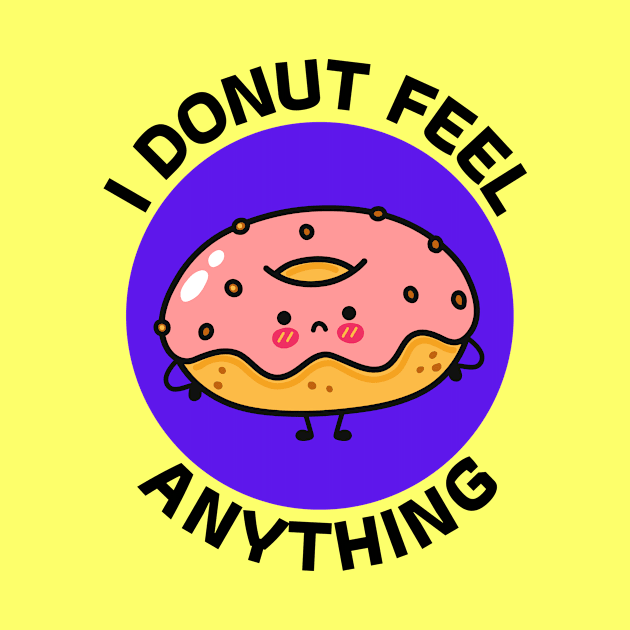 I Donut Feel Anything | Donut Pun by Allthingspunny