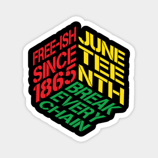 Juneteenth Free-ish Since 1865 Break Every Chain Magnet