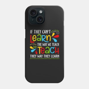 If They Cant Learn The Way We Teach Special Educator Phone Case