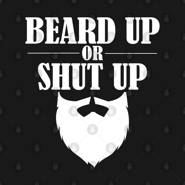 Beard - Beard Up Or Shut Up by Kudostees