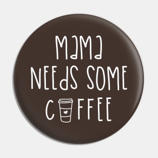 Mama Needs Coffee Pin