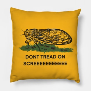 Don’t  tread on SKREEEEEEE cicada Pillow