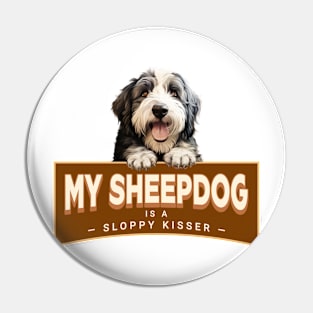 My Sheepdog is a Sloppy Kisser Pin