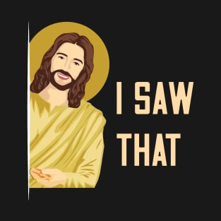 Jesus Meme I Saw That v5 T-Shirt