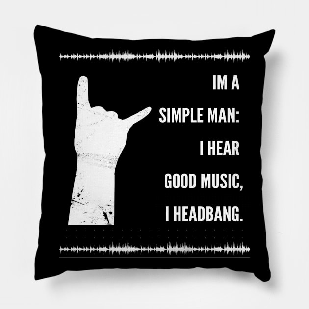 I'm a simple man, I hear good music I headbang Pillow by infinitemusicstudios