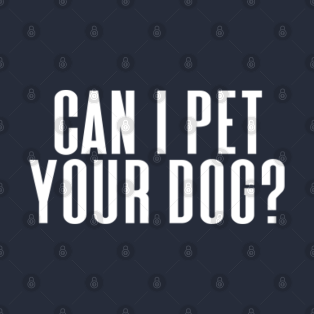 can i pet your dog , puppy Puppy Kids TShirt TeePublic