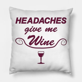 Headaches give me Wine Pillow