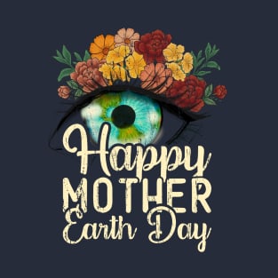 Happy Mother Earth Day Environment Floral Eye Distressed T-Shirt