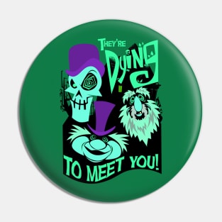 They're Dying to Meet You! Pin