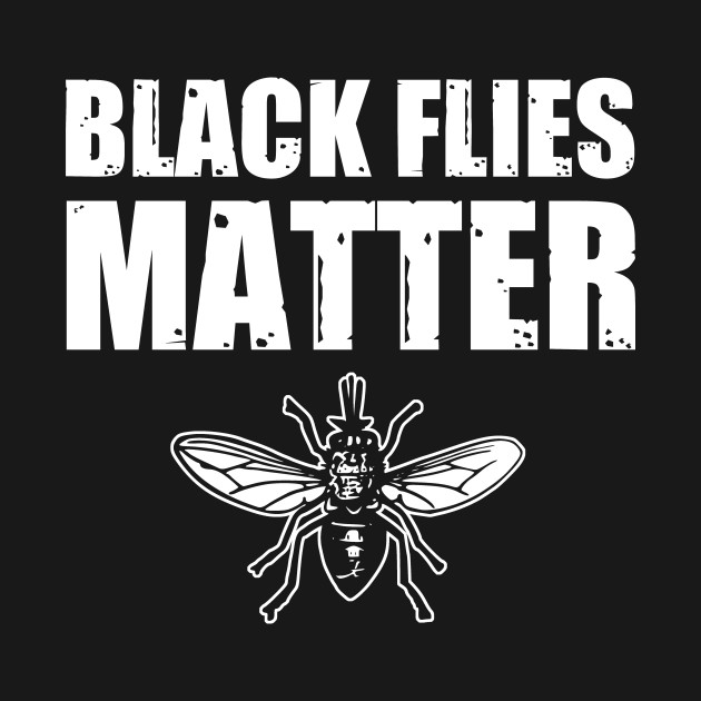 Black Flies Matter Camping TShirt TeePublic