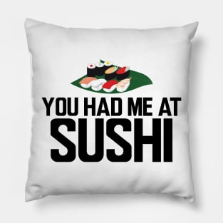 Sushi - You had me at sushi b Pillow