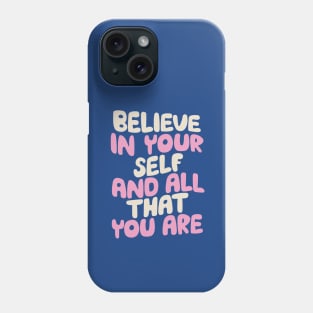 Believe In Yourself and All That You Are in blue white and pink Phone Case