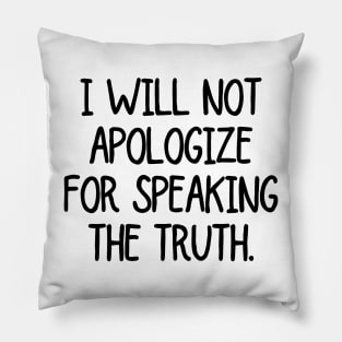 I will not apologize for speaking the truth! Pillow