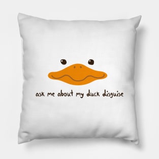 Ask Me About My Duck Disguise with duck face Pillow