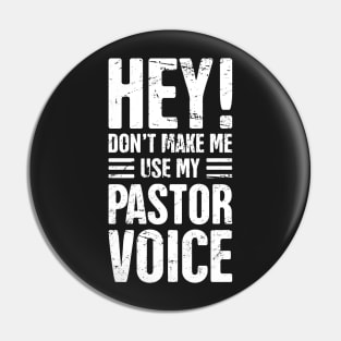 Hey! Don't Make Me Use My Pastor Voice Pin