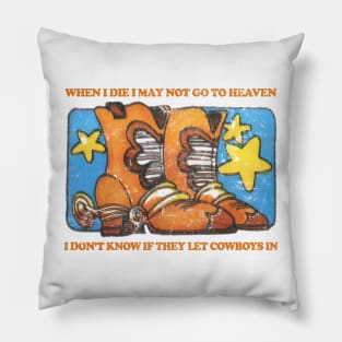 When I Die I May Not Go To Heaven I Don't Know If They Let Cowboys In Pillow