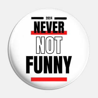 Never Not Funny t-shirt Pin