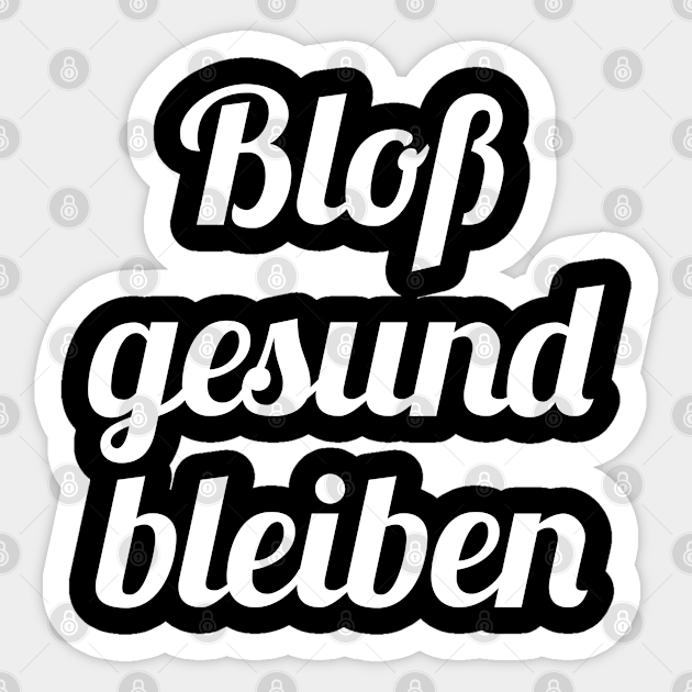 Bloss Gesund Bleiben Blo Gesund Bleiben Sticker Teepublic