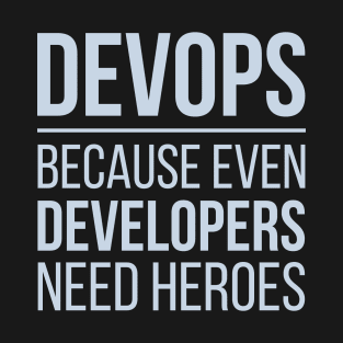 Developer Devops Because Even Developers Need Heroes T-Shirt