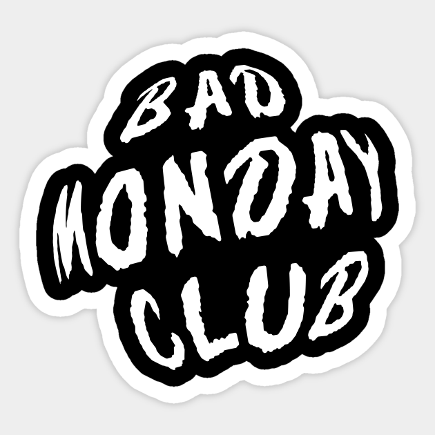 Bad Monday Club - Monday - Sticker | TeePublic