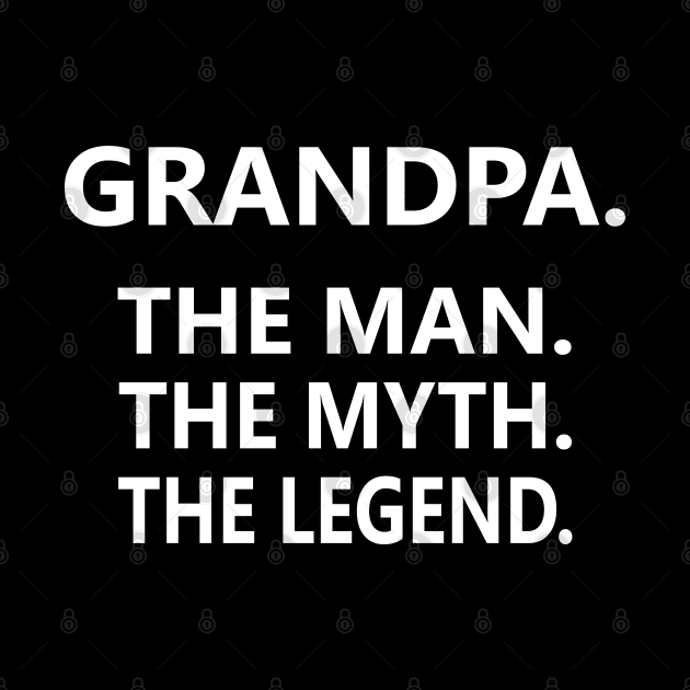 Grandpa The Man The Myth The Legend by Mr.Speak