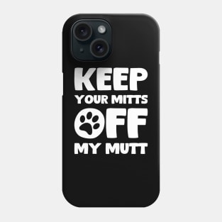Keep Your Hands Off My Dog Phone Case