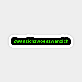 Happy 2022 in German Ruhrpott dialect 2022 is Zwanzichzwoenzwanzich Magnet