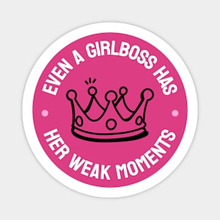 Even A Girlboss Has Her Weak Moments - Funny Girl Boss Magnet