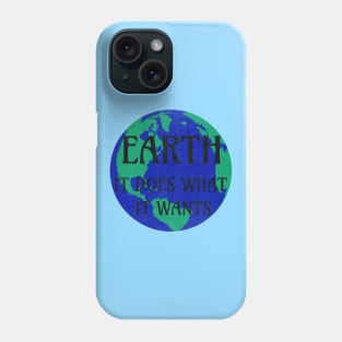 Earth does what it wants Phone Case