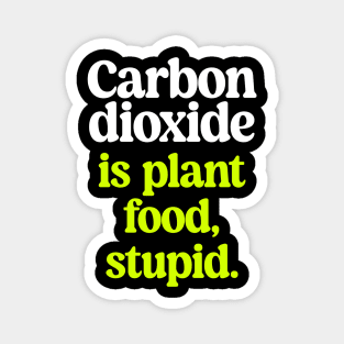 CO2 is good for trees. Trees are good for you. Magnet