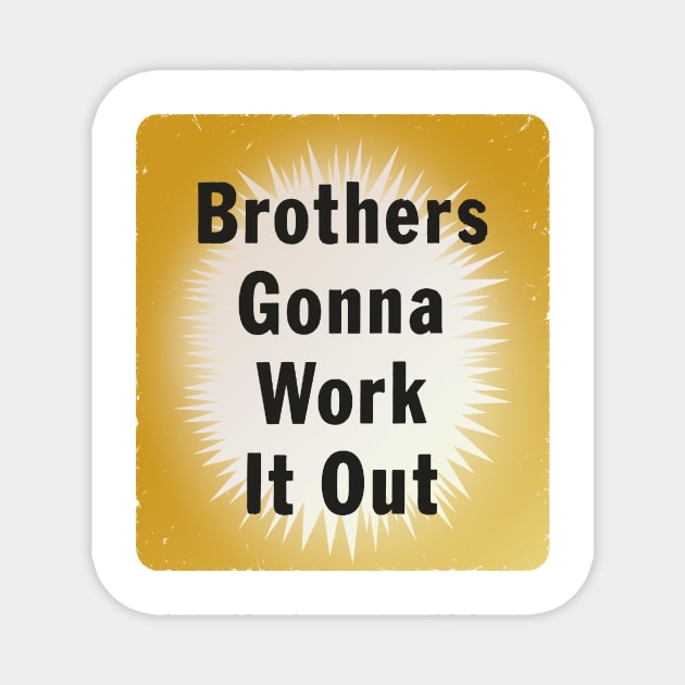 Brothers Gonna Work It Out Magnet by DCMiller01